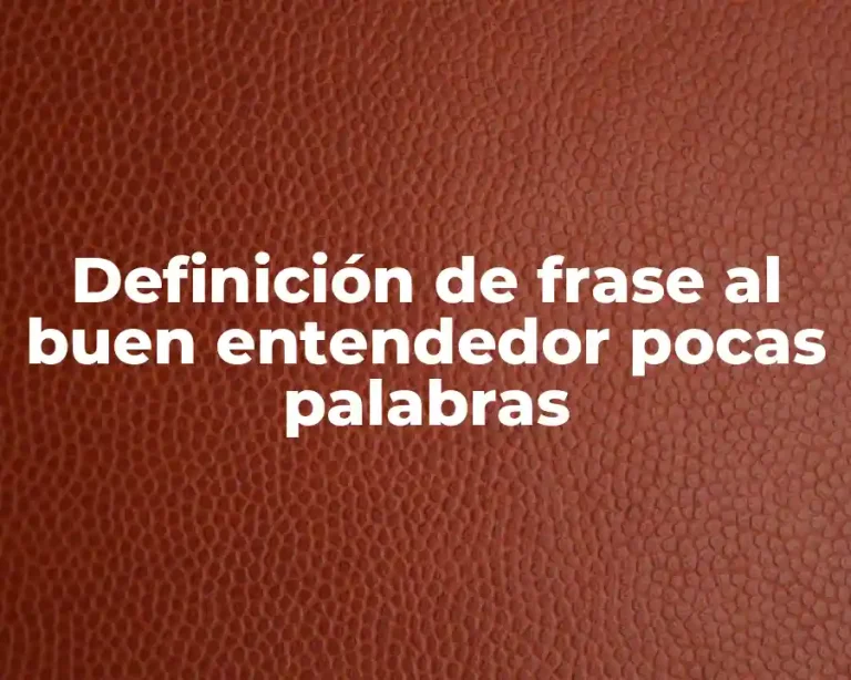 Definición de frase al buen entendedor pocas palabras
