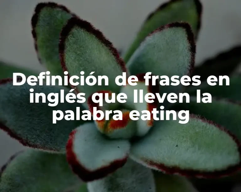 Definición de frases en inglés que lleven la palabra eating