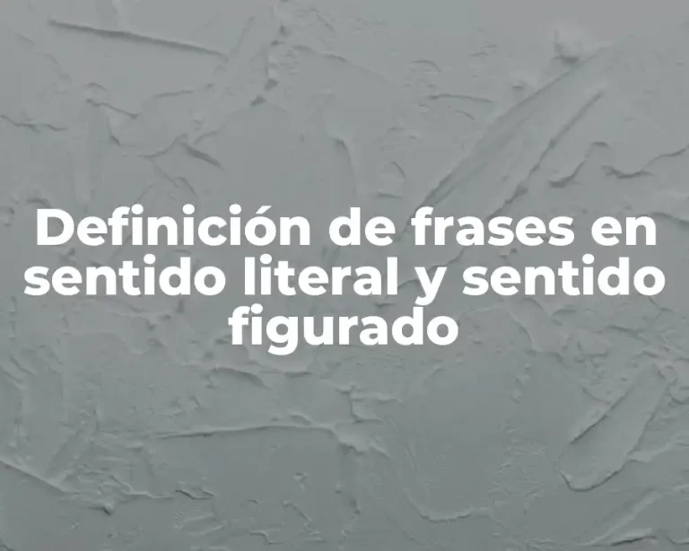 Definición de frases en sentido literal y sentido figurado