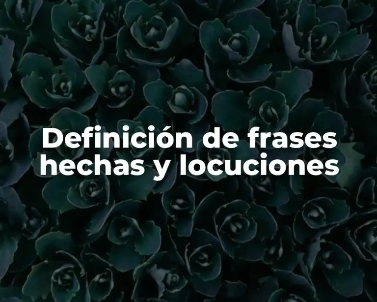 Definición de frases hechas y locuciones