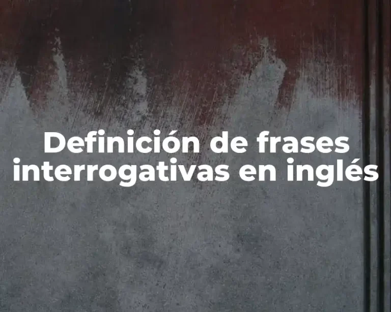 Definición de frases interrogativas en inglés