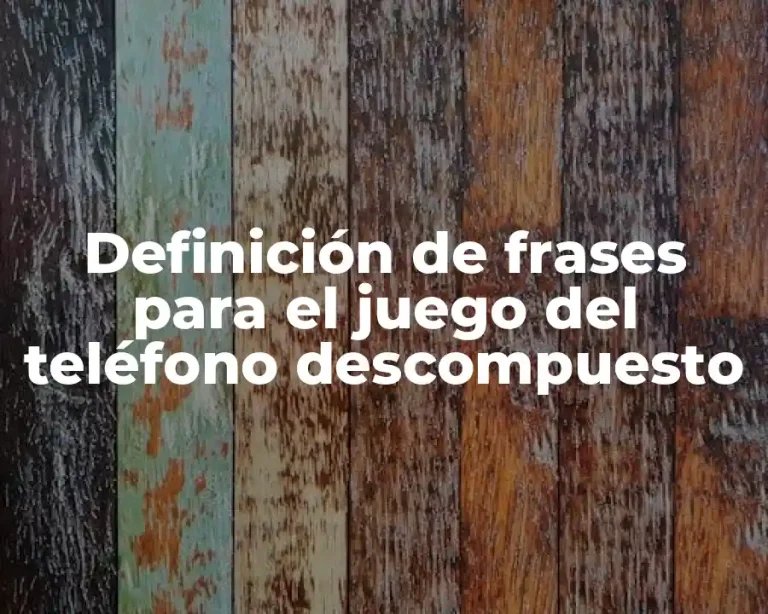 Definición de frases para el juego del teléfono descompuesto