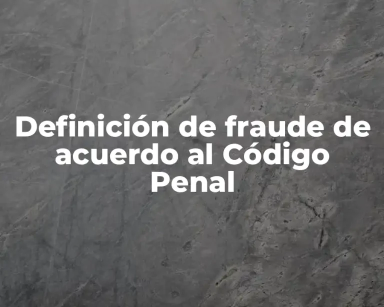 Definición de fraude de acuerdo al Código Penal