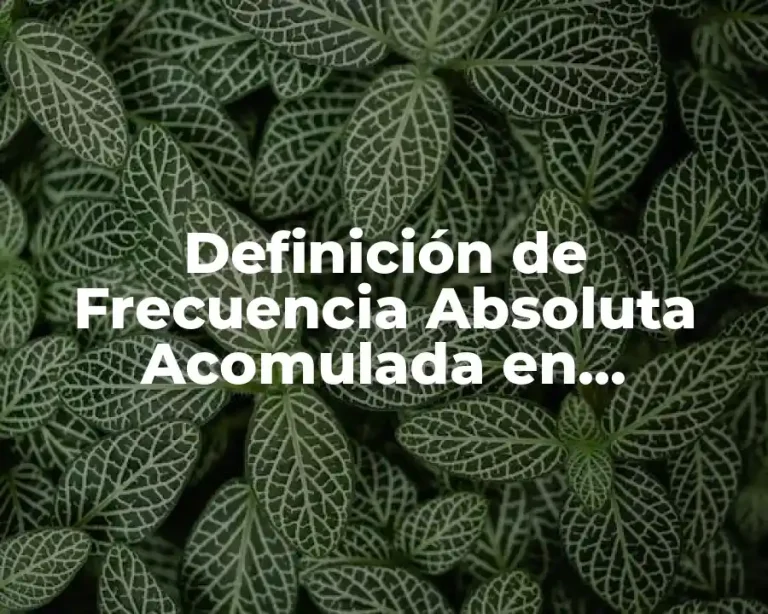 Definición de Frecuencia Absoluta Acomulada en Bioestadística