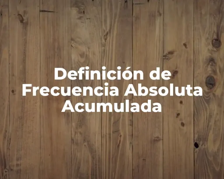 Definición de Frecuencia Absoluta Acumulada