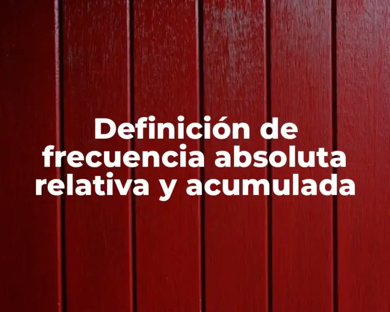 Definición de frecuencia absoluta relativa y acumulada
