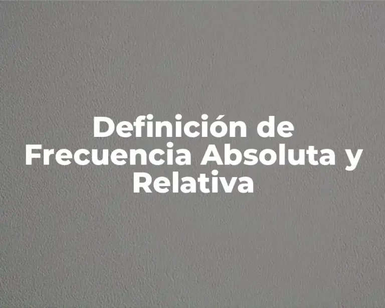 Definición de Frecuencia Absoluta y Relativa