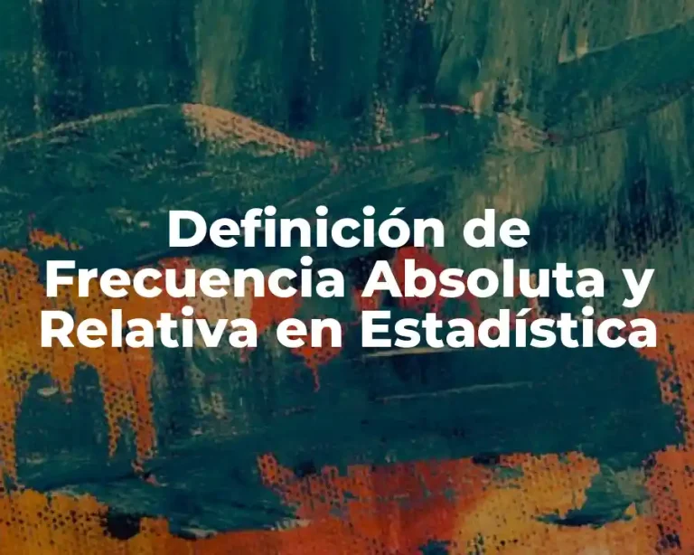 Definición de Frecuencia Absoluta y Relativa en Estadística