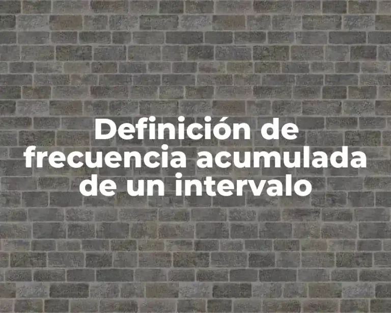 Definición de frecuencia acumulada de un intervalo