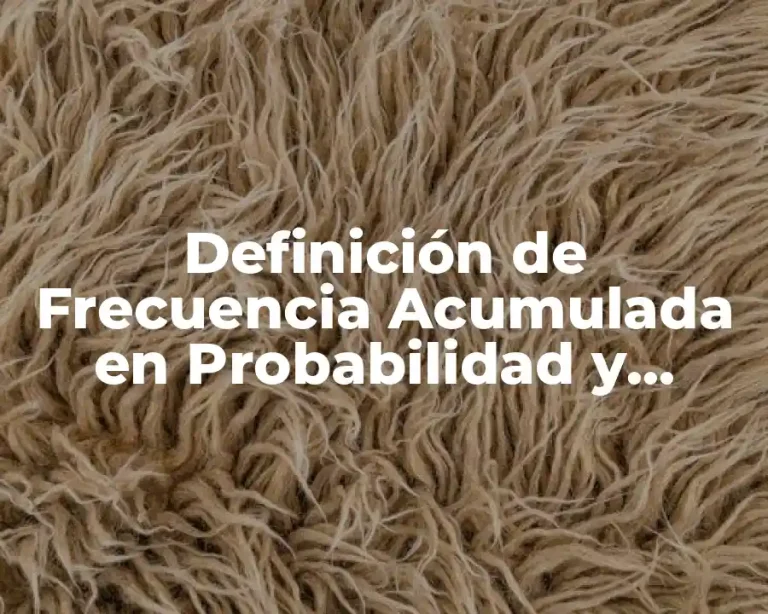 Definición de Frecuencia Acumulada en Probabilidad y Estadística