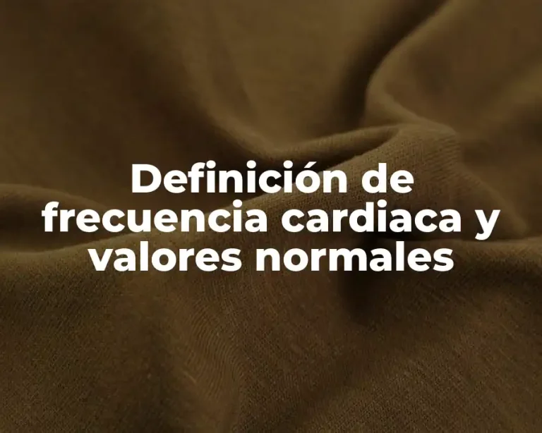 Definición de frecuencia cardiaca y valores normales