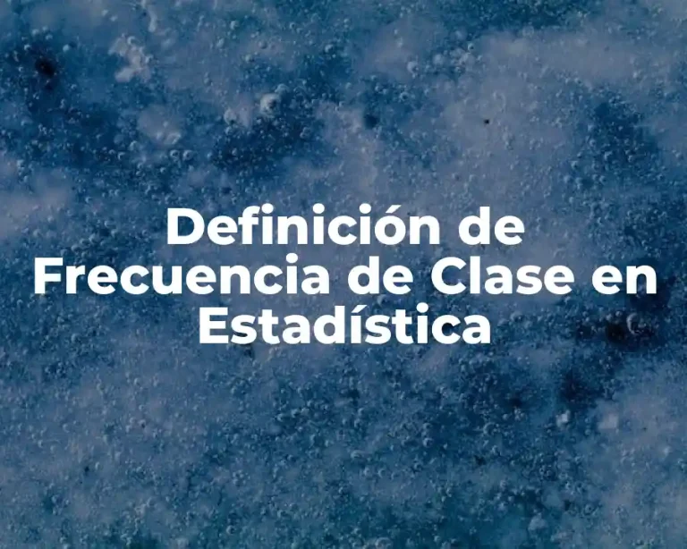 Definición de Frecuencia de Clase en Estadística