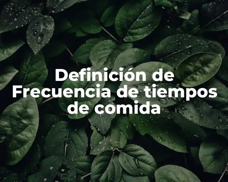Definición de Frecuencia de tiempos de comida