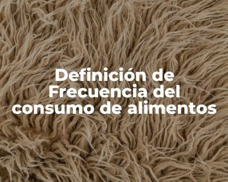 Definición de Frecuencia del consumo de alimentos