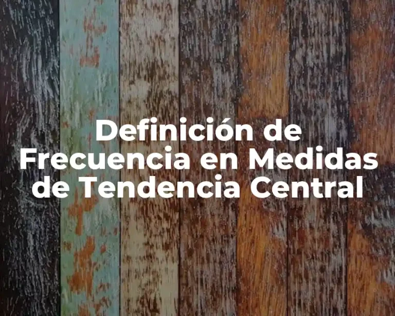 Definición de Frecuencia en Medidas de Tendencia Central