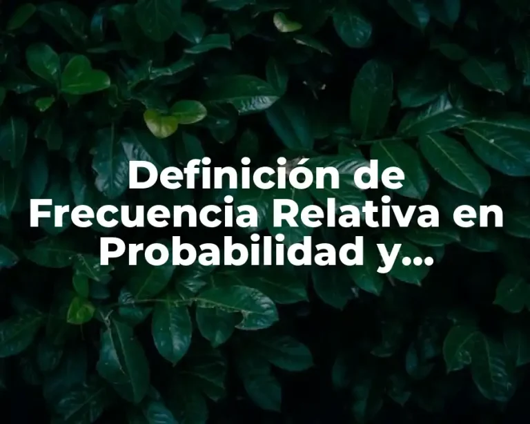 Definición de Frecuencia Relativa en Probabilidad y Estadística