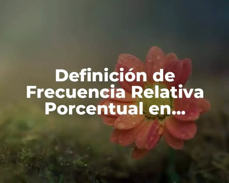 Definición de Frecuencia Relativa Porcentual en Estadística