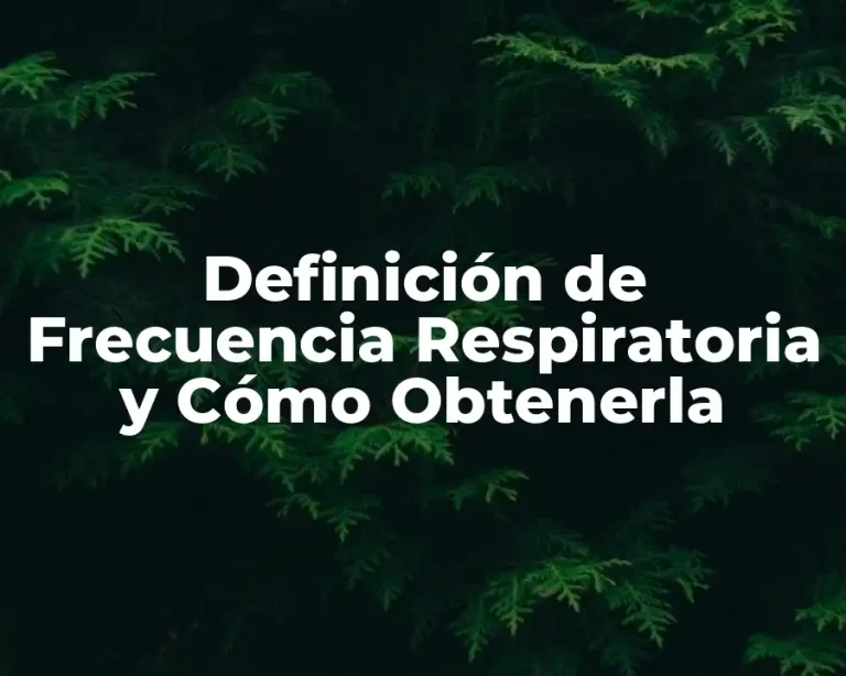 Definición de Frecuencia Respiratoria y Cómo Obtenerla