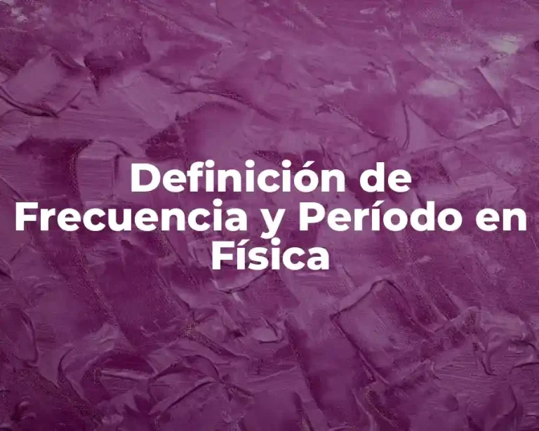 Definición de Frecuencia y Período en Física