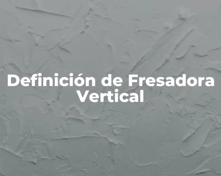 Definición de Fresadora Vertical