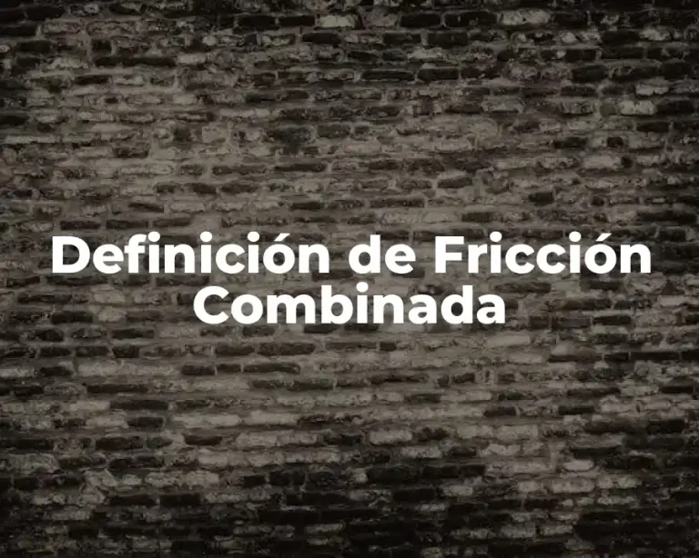 Definición de Fricción Combinada