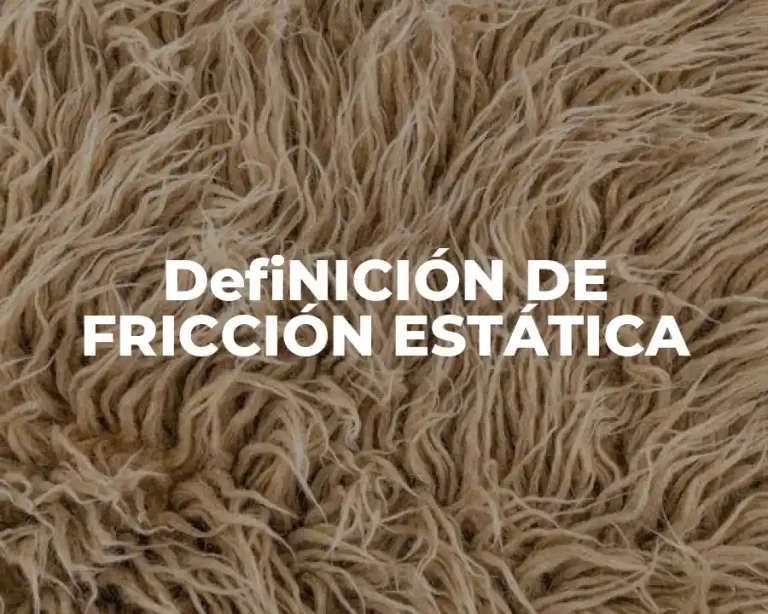 DefiNICIÓN DE FRICCIÓN ESTÁTICA