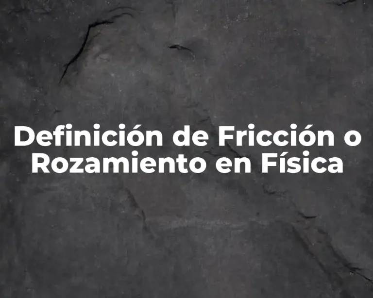 Definición de Fricción o Rozamiento en Física