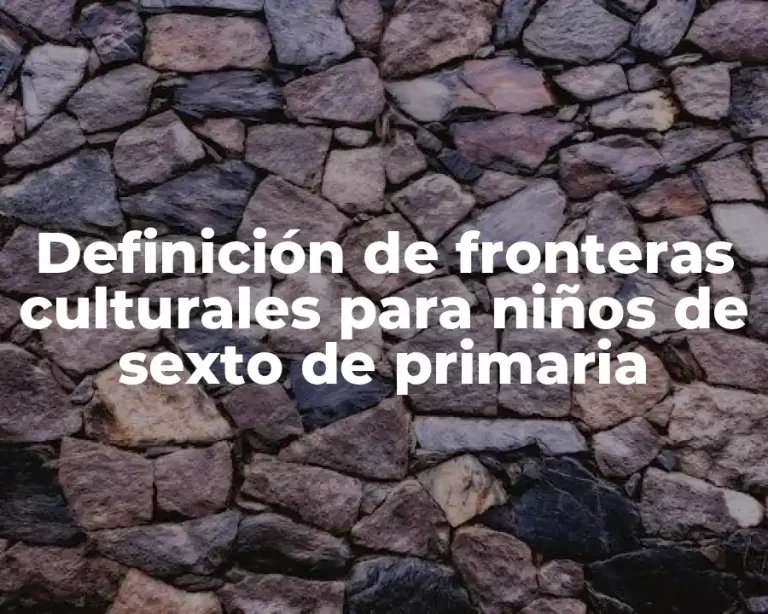 Definición de fronteras culturales para niños de sexto de primaria