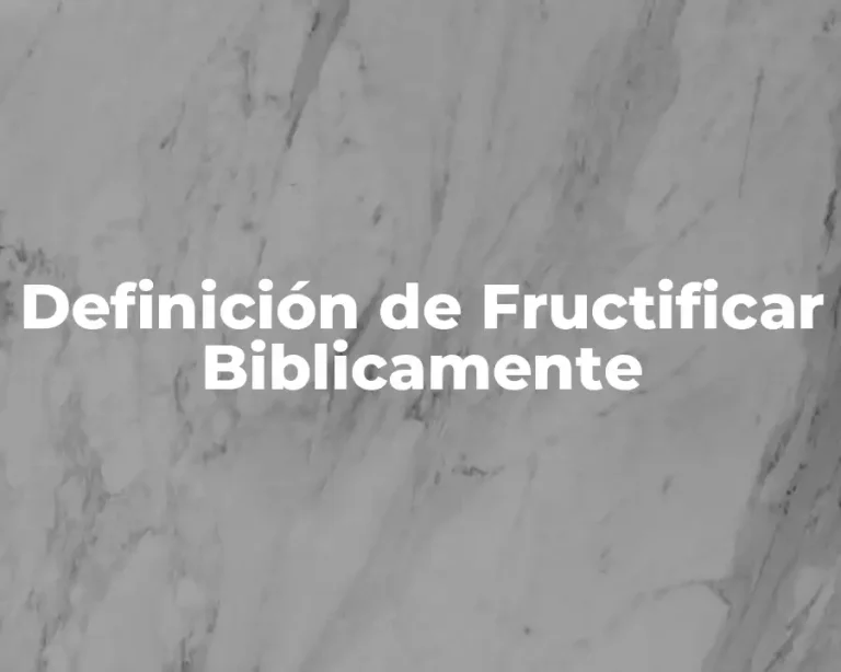 Definición de Fructificar Biblicamente