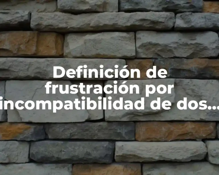 Definición de frustración por incompatibilidad de dos objetivos positivos