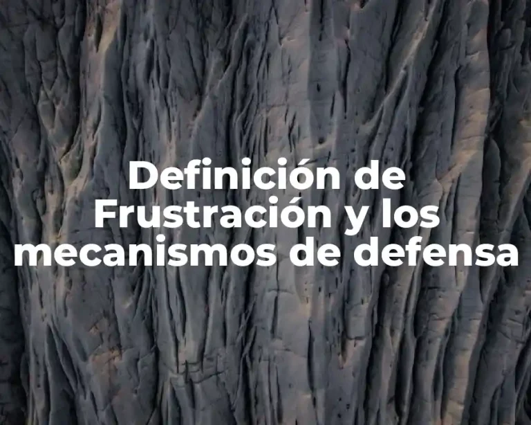 Definición de Frustración y los mecanismos de defensa