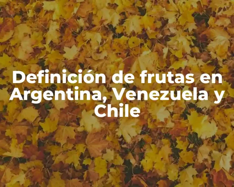Definición de frutas en Argentina, Venezuela y Chile