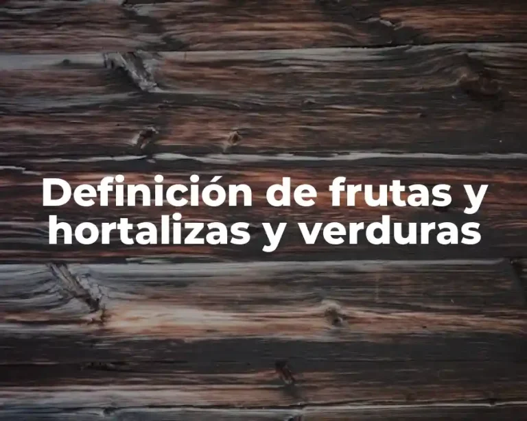 Definición de frutas y hortalizas y verduras