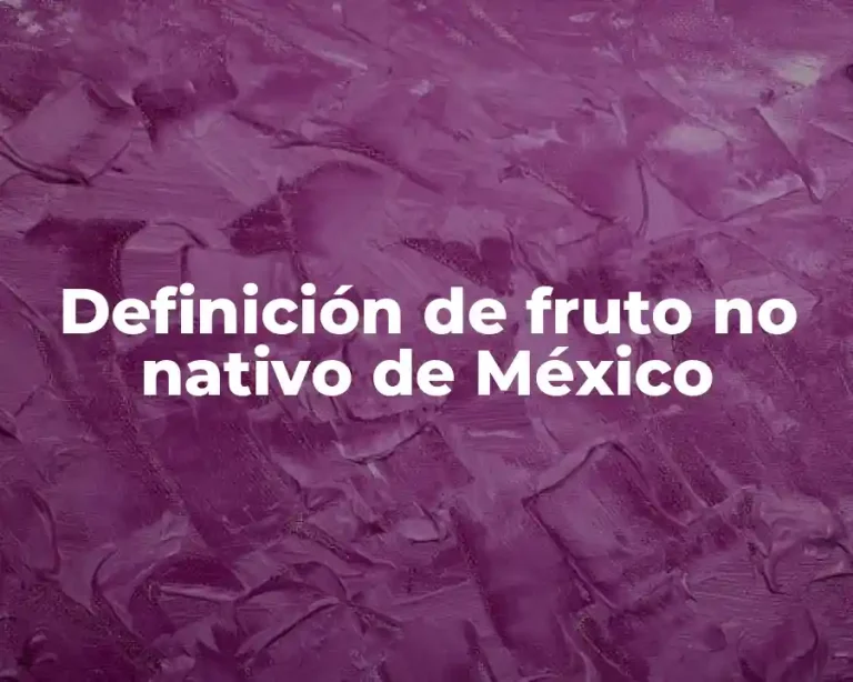 Definición de fruto no nativo de México