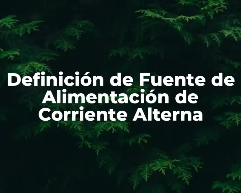 Definición de Fuente de Alimentación de Corriente Alterna