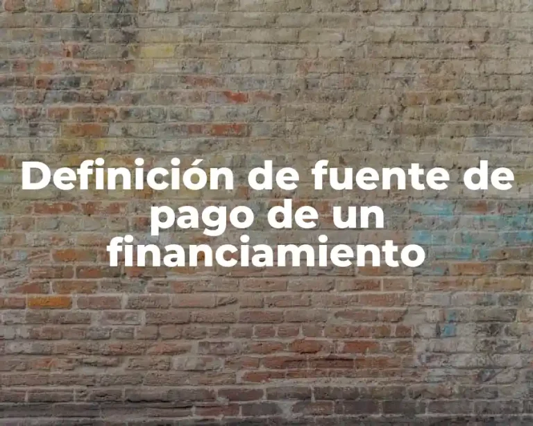 Definición de fuente de pago de un financiamiento