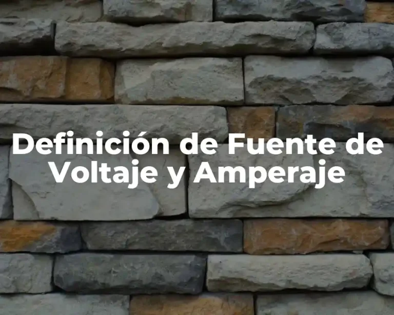 Definición de Fuente de Voltaje y Amperaje