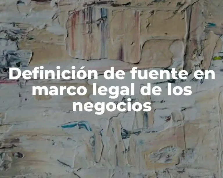 Definición de fuente en marco legal de los negocios
