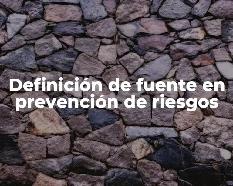 Definición de fuente en prevención de riesgos