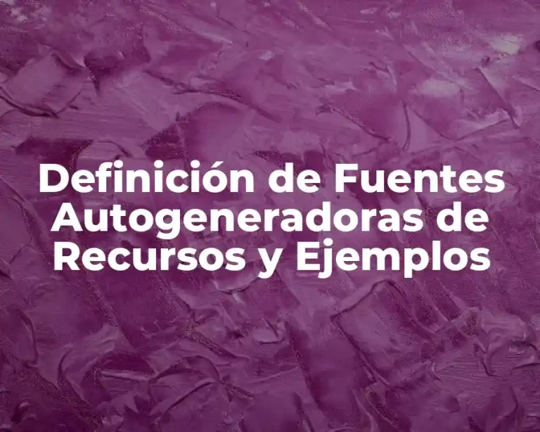 Definición de Fuentes Autogeneradoras de Recursos y Ejemplos
