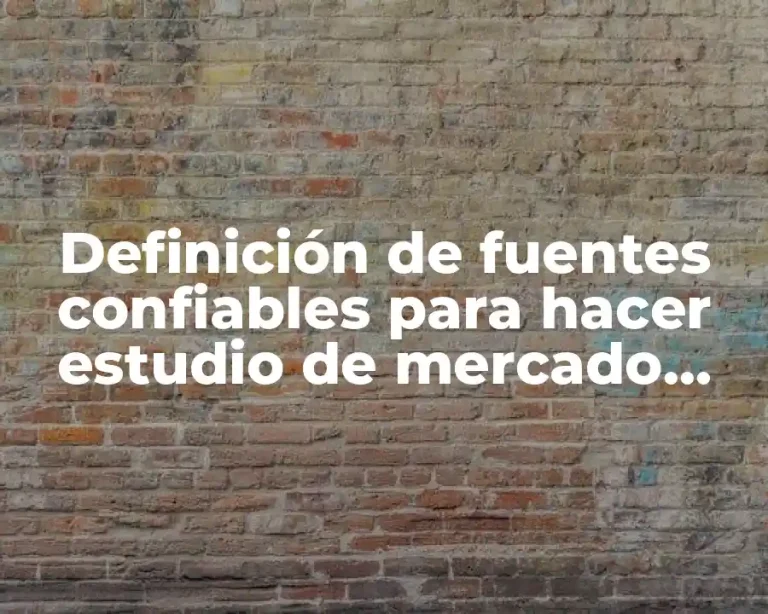 Definición de fuentes confiables para hacer estudio de mercado internacional
