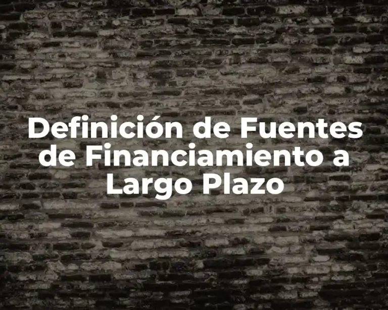 Definición de Fuentes de Financiamiento a Largo Plazo