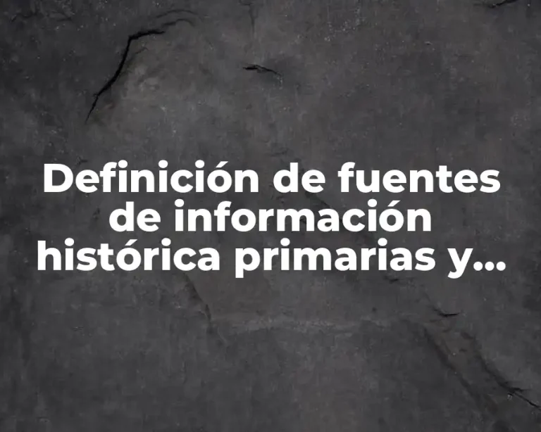 Definición de fuentes de información histórica primarias y secundarias