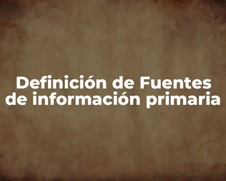Definición de Fuentes de información primaria