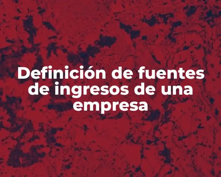 Definición de fuentes de ingresos de una empresa