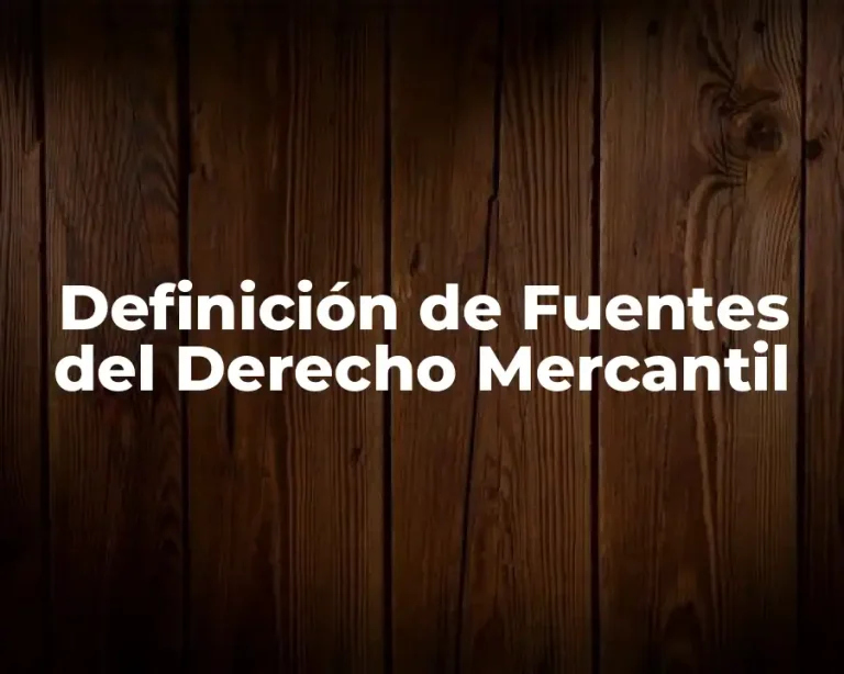 Definición de Fuentes del Derecho Mercantil
