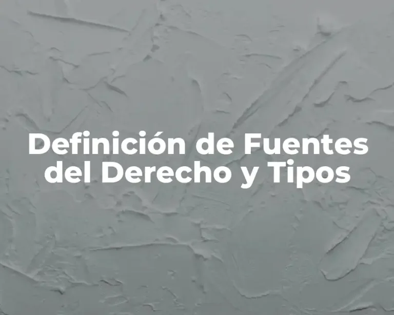 Definición de Fuentes del Derecho y Tipos