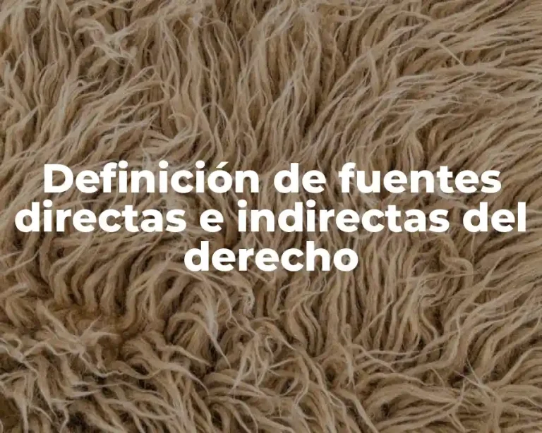 Definición de fuentes directas e indirectas del derecho