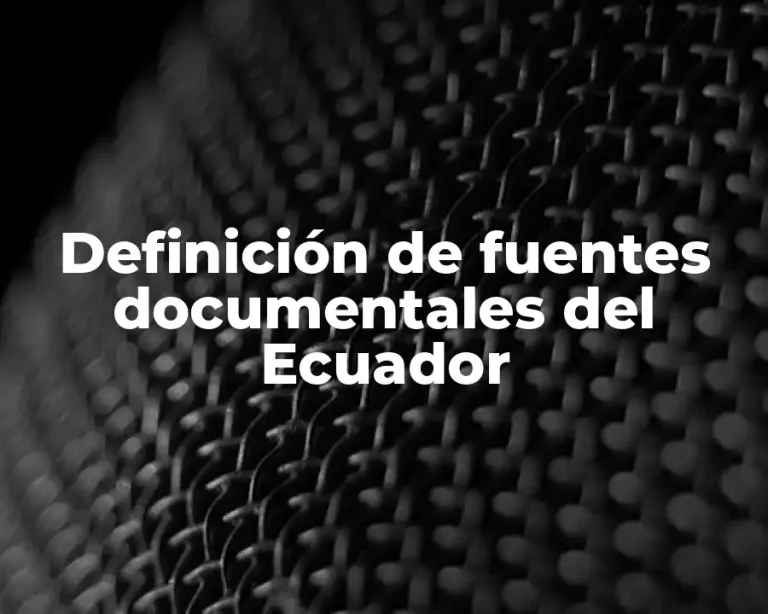 Definición de fuentes documentales del Ecuador