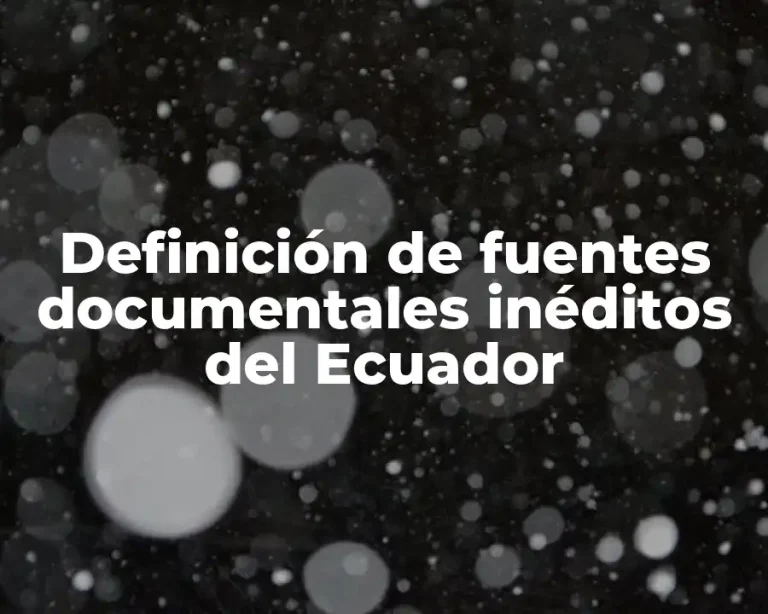 Definición de fuentes documentales inéditos del Ecuador